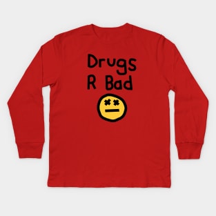 Drugs R Bad an Anti Drugs Message Kids Long Sleeve T-Shirt